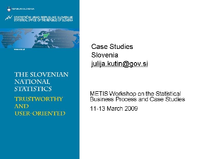 Case Studies Slovenia Julija Kutin julija. kutin@gov. si METIS Workshop on the Statistical Business