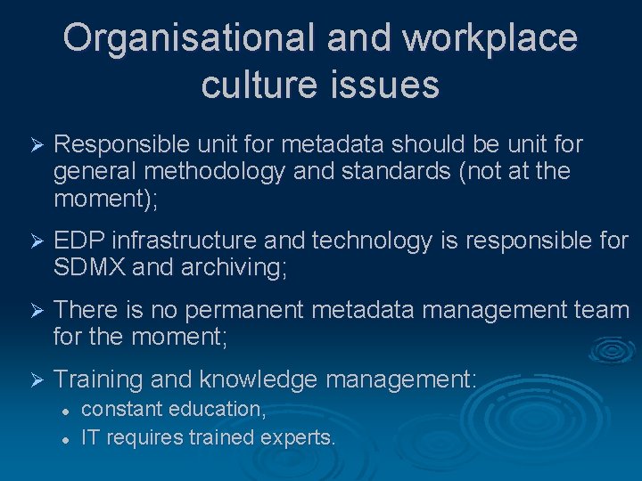 Organisational and workplace culture issues Ø Responsible unit for metadata should be unit for