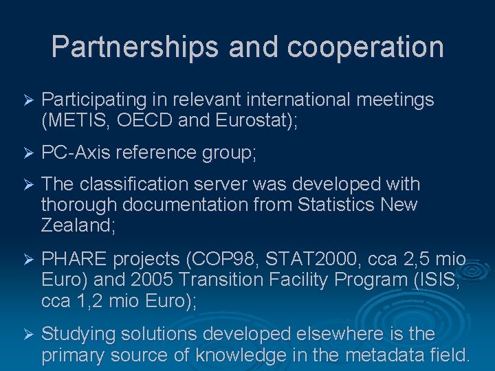 Partnerships and cooperation Ø Participating in relevant international meetings (METIS, OECD and Eurostat); Ø