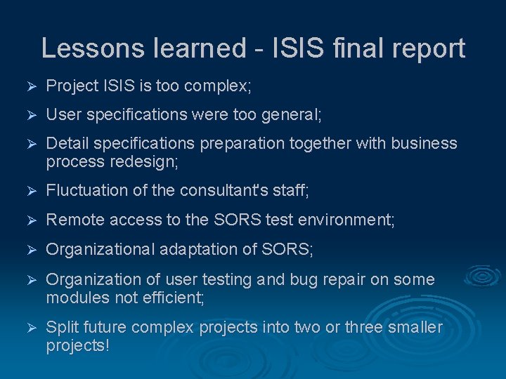 Lessons learned - ISIS final report Ø Project ISIS is too complex; Ø User