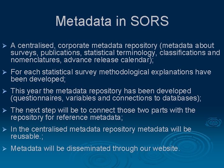 Metadata in SORS Ø A centralised, corporate metadata repository (metadata about surveys, publications, statistical Metadata in SORS Ø A centralised, corporate metadata repository (metadata about surveys, publications, statistical