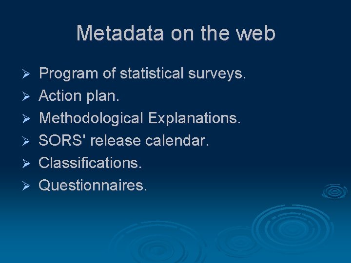 Metadata on the web Ø Program of statistical surveys. Ø Action plan. Ø Methodological Metadata on the web Ø Program of statistical surveys. Ø Action plan. Ø Methodological