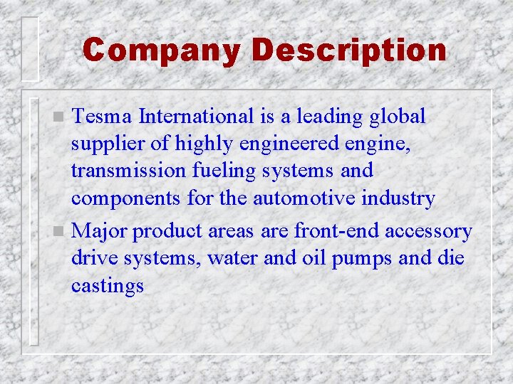 Company Description Tesma International is a leading global supplier of highly engineered engine, transmission