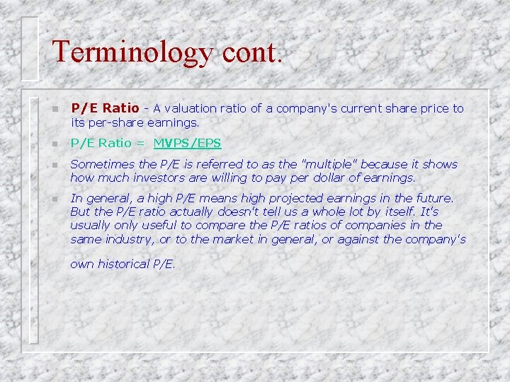 Terminology cont. n P/E Ratio - A valuation ratio of a company's current share