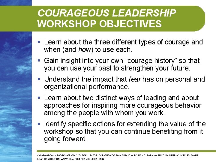 COURAGEOUS LEADERSHIP WORKSHOP OBJECTIVES § Learn about the three different types of courage and