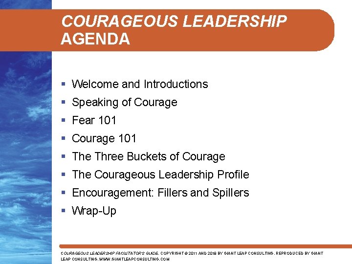 COURAGEOUS LEADERSHIP AGENDA § Welcome and Introductions § Speaking of Courage § Fear 101