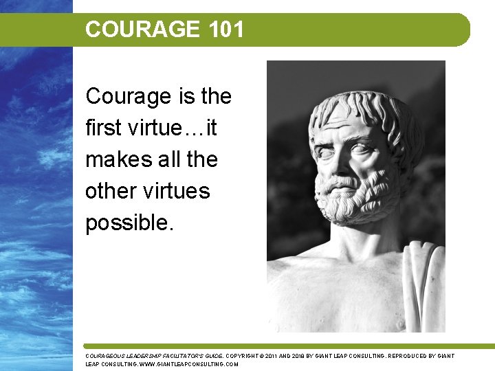 COURAGE 101 Courage is the first virtue…it makes all the other virtues possible. COURAGEOUS