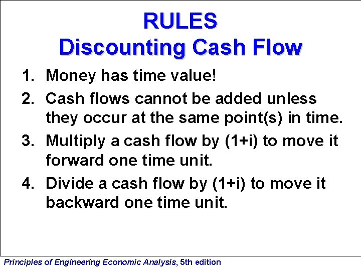 RULES Discounting Cash Flow 1. Money has time value! 2. Cash flows cannot be