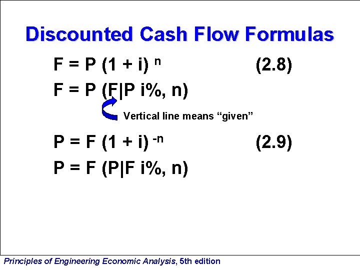 Discounted Cash Flow Formulas F = P (1 + i) n F = P