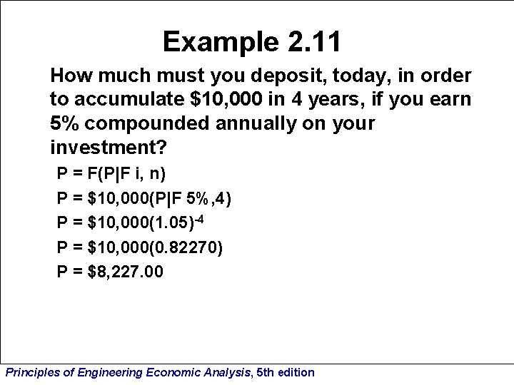 Example 2. 11 How much must you deposit, today, in order to accumulate $10,