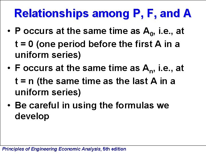 Relationships among P, F, and A • P occurs at the same time as