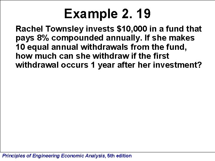Example 2. 19 Rachel Townsley invests $10, 000 in a fund that pays 8%