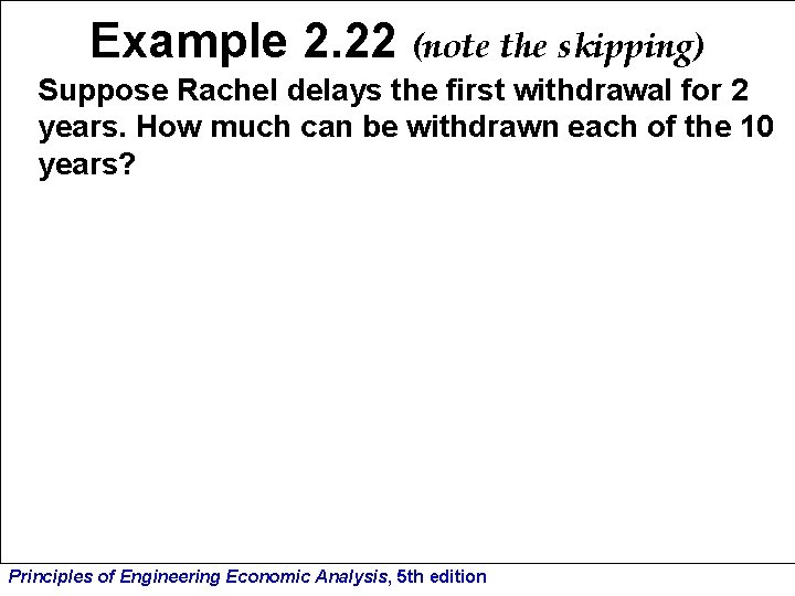 Example 2. 22 (note the skipping) Suppose Rachel delays the first withdrawal for 2