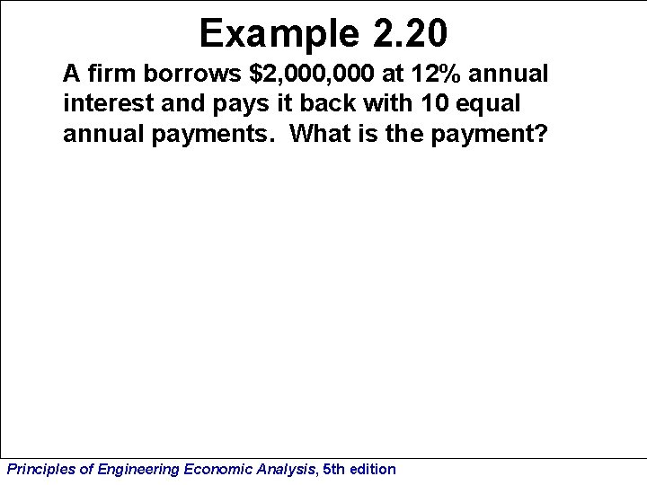 Example 2. 20 A firm borrows $2, 000 at 12% annual interest and pays