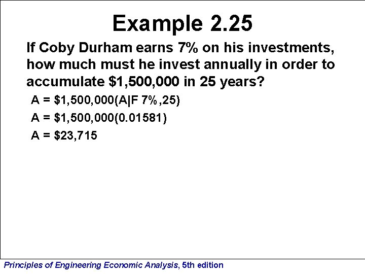 Example 2. 25 If Coby Durham earns 7% on his investments, how much must
