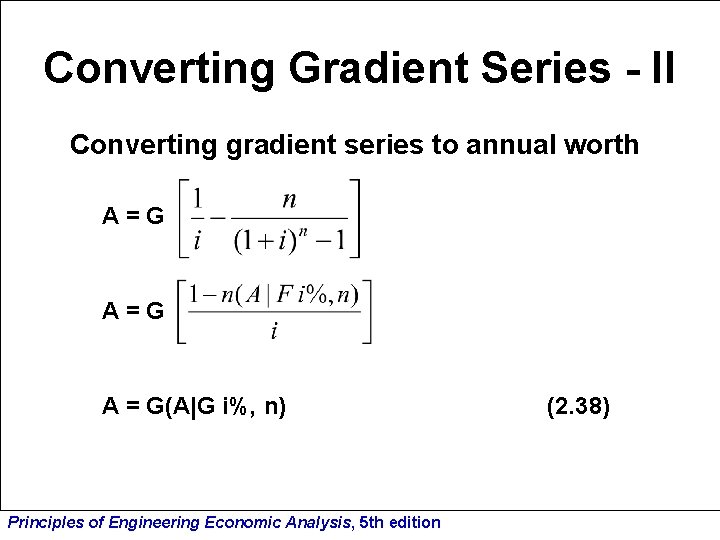 Converting Gradient Series - II Converting gradient series to annual worth A=G A =