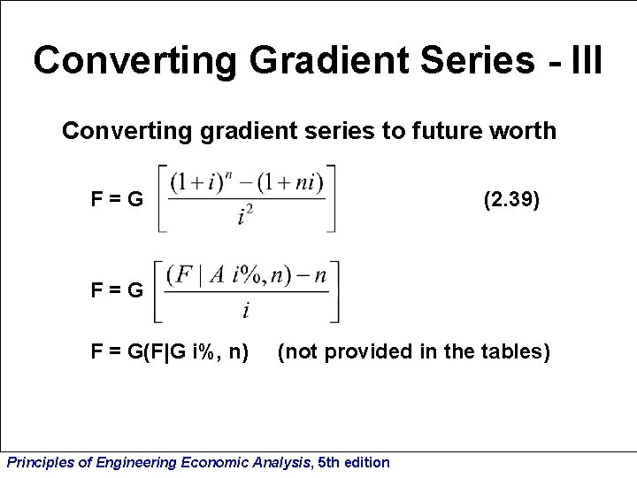 Converting Gradient Series - III Converting gradient series to future worth F=G (2. 39)