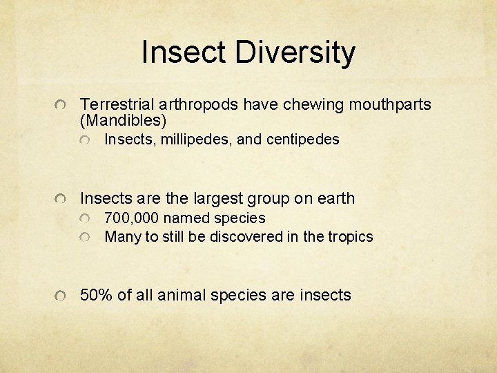 Insect Diversity Terrestrial arthropods have chewing mouthparts (Mandibles) Insects, millipedes, and centipedes Insects are