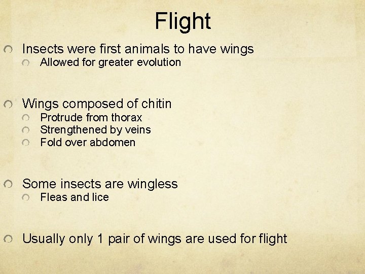 Flight Insects were first animals to have wings Allowed for greater evolution Wings composed
