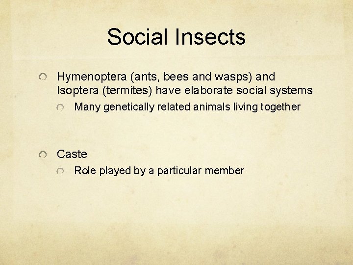 Social Insects Hymenoptera (ants, bees and wasps) and Isoptera (termites) have elaborate social systems