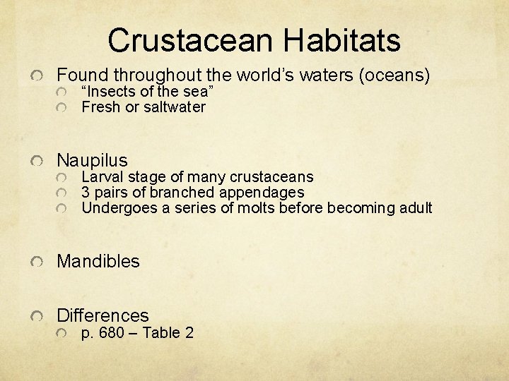 Crustacean Habitats Found throughout the world’s waters (oceans) “Insects of the sea” Fresh or