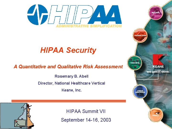 HIPAA Security A Quantitative and Qualitative Risk Assessment Rosemary B. Abell Director, National Healthcare