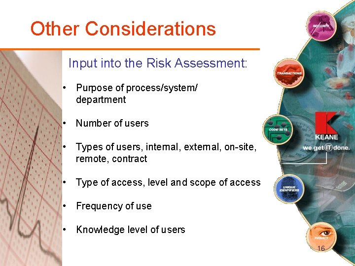 Other Considerations Input into the Risk Assessment: • Purpose of process/system/ department • Number