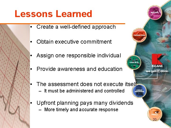 Lessons Learned • Create a well-defined approach • Obtain executive commitment • Assign one