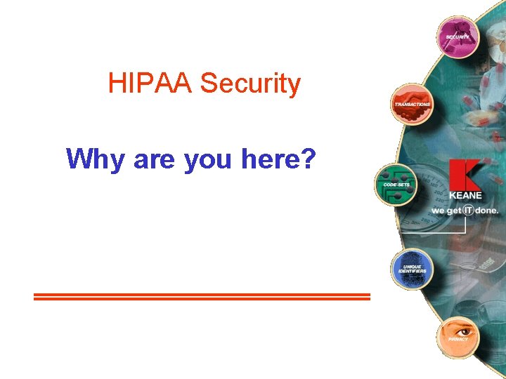 HIPAA Security Why are you here? 