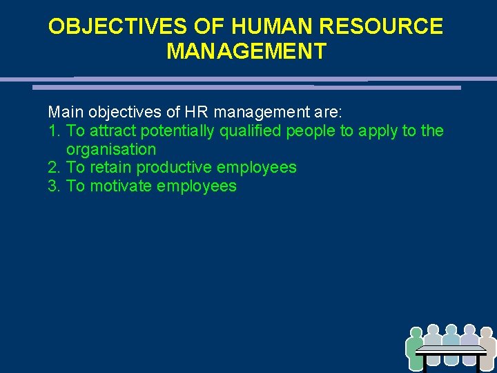 OBJECTIVES OF HUMAN RESOURCE MANAGEMENT Main objectives of HR management are: 1. To attract