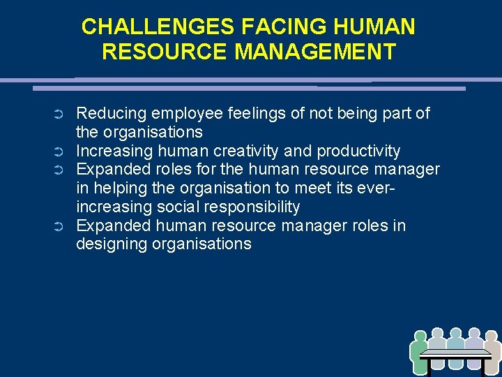 CHALLENGES FACING HUMAN RESOURCE MANAGEMENT ➲ ➲ Reducing employee feelings of not being part
