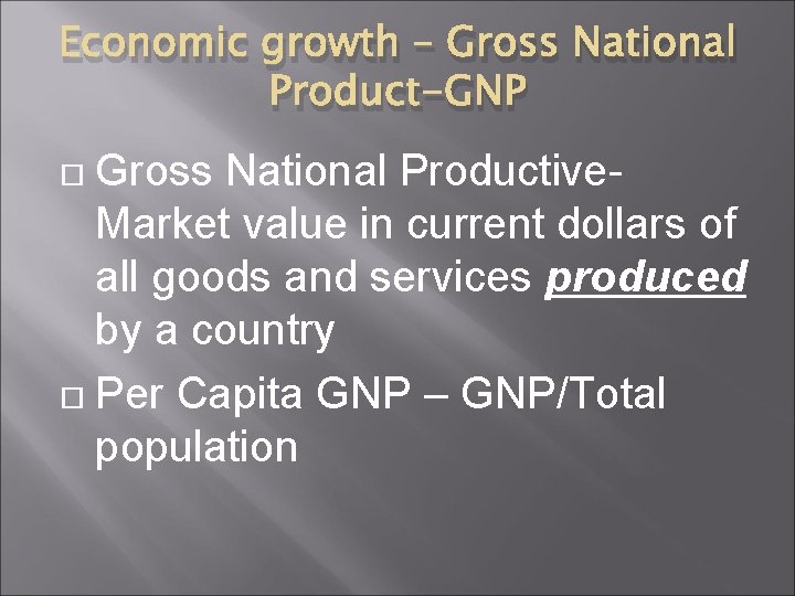 Economic growth – Gross National Product-GNP Gross National Productive. Market value in current dollars