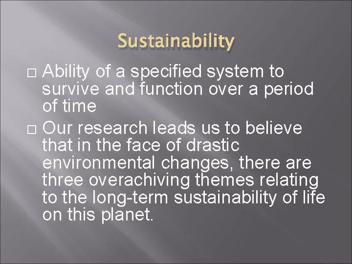 Sustainability Ability of a specified system to survive and function over a period of