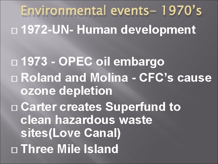 Environmental events- 1970’s 1972 -UN- Human development 1973 - OPEC oil embargo Roland Molina