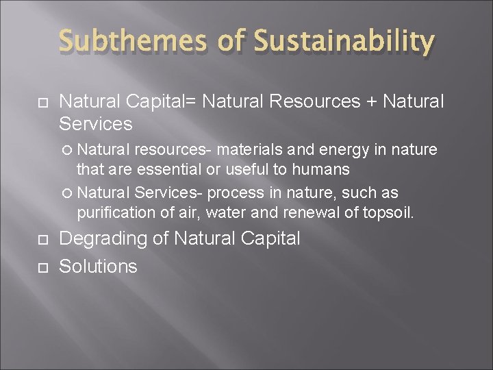 Subthemes of Sustainability Natural Capital= Natural Resources + Natural Services Natural resources- materials and