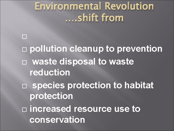 Environmental Revolution …. shift from pollution cleanup to prevention waste disposal to waste reduction