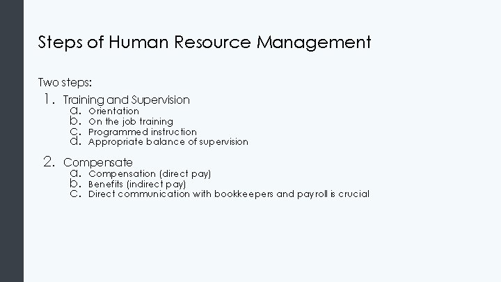 Steps of Human Resource Management Two steps: 1. Training and Supervision 2. Compensate a.