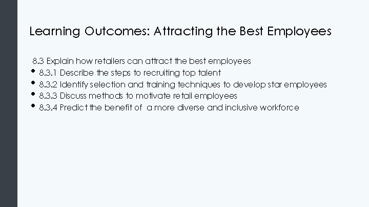 Learning Outcomes: Attracting the Best Employees 8. 3 Explain how retailers can attract the