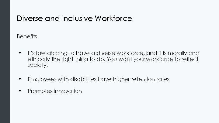 Diverse and Inclusive Workforce Benefits: • It’s law abiding to have a diverse workforce,