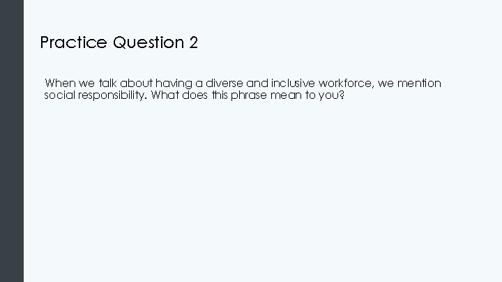 Practice Question 2 When we talk about having a diverse and inclusive workforce, we