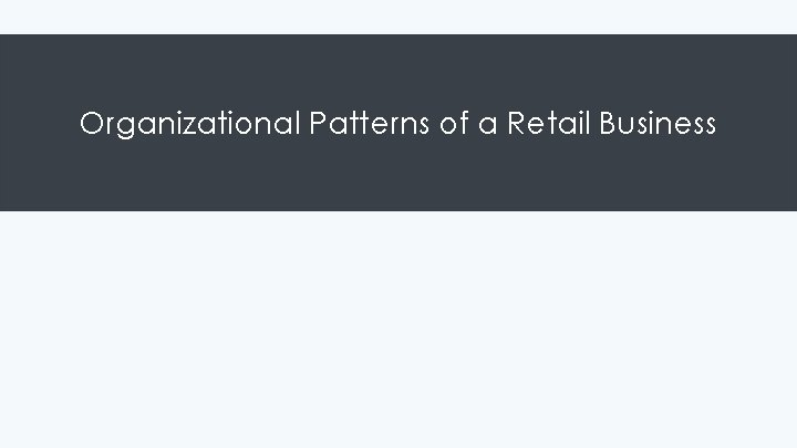 Organizational Patterns of a Retail Business 