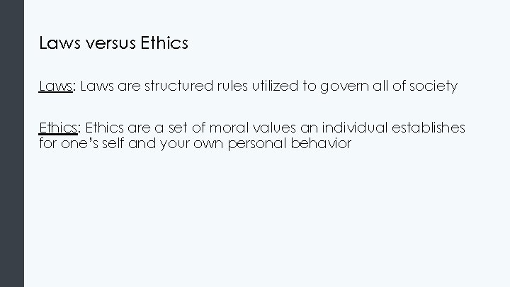 Laws versus Ethics Laws: Laws are structured rules utilized to govern all of society