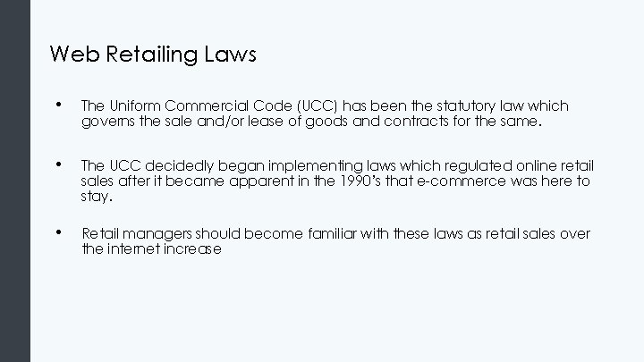 Web Retailing Laws • The Uniform Commercial Code (UCC) has been the statutory law