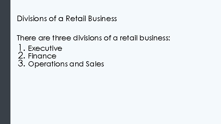 Divisions of a Retail Business There are three divisions of a retail business: 1.