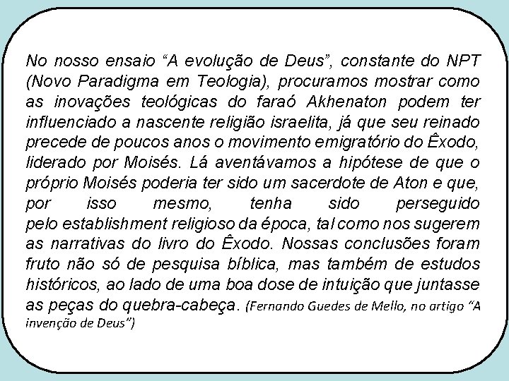 No nosso ensaio “A evolução de Deus”, constante do NPT (Novo Paradigma em Teologia),