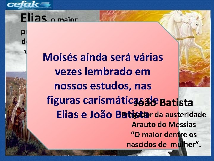 Elias, o maior profeta, modelo de todos os que vieram depois Moisés ainda será