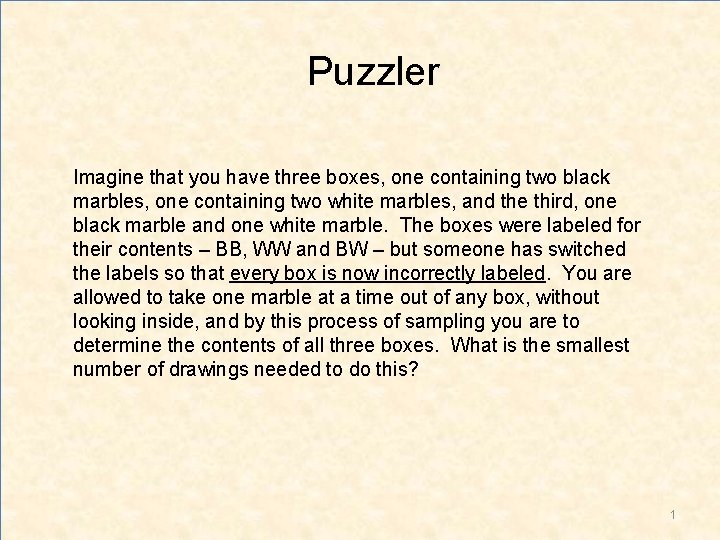 Puzzler Imagine that you have three boxes, one containing two black marbles, one containing