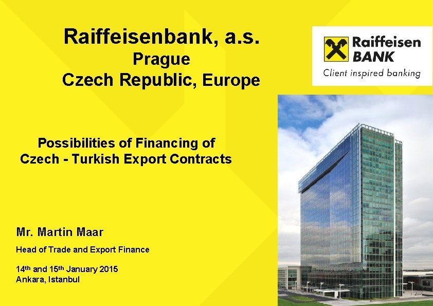 Raiffeisenbank, a. s. Prague Czech Republic, Europe Possibilities of Financing of Czech - Turkish