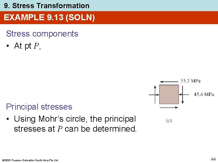 9. Stress Transformation EXAMPLE 9. 13 (SOLN) Stress components • At pt P, Principal