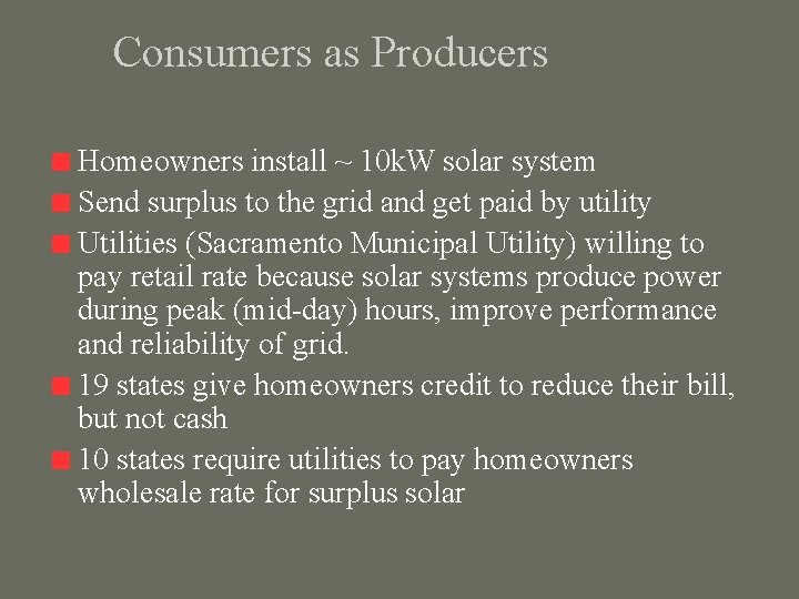 Consumers as Producers Homeowners install ~ 10 k. W solar system Send surplus to